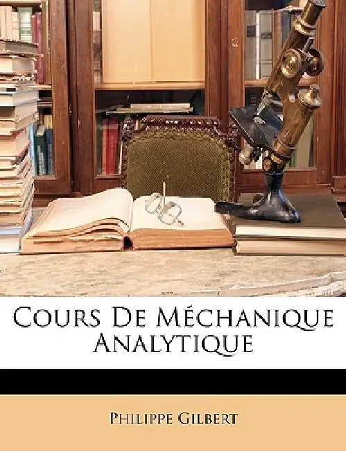 Cours De Méchanique Analytique by Philippe Gilbert