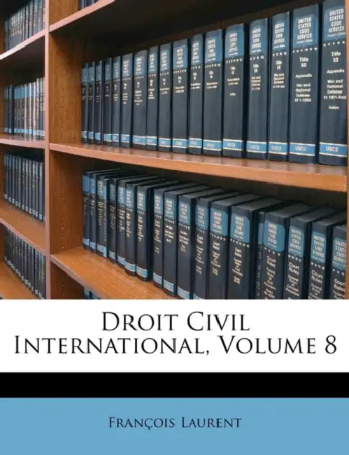 Droit Civil International: Droit Civil International; Volume 8 by François Laurent