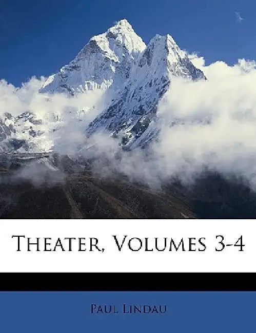 Theater, Volumes 3-4 by Paul Lindau