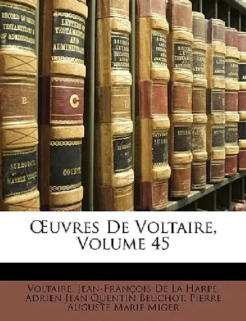 Uvres de Voltaire, Volume 45 by Voltaire, Jean-Francois de la Harpe, Adrien Jean Quentin Beuchot