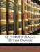 Q. Horatii Flacci Opera Omnia by Horace, Wilhelm Dillenburger