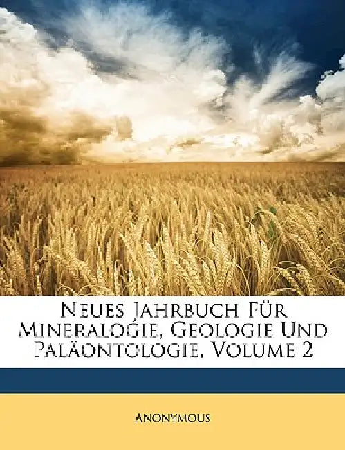 Neues Jahrbuch Fur Mineralogie, Geologie Und Palaontologie, Volume 2 by Anonymous