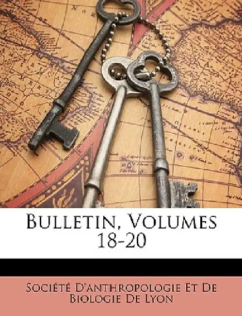 Bulletin, Volumes 18-20 by D' Socit D'Anthropologie Et De Biologie