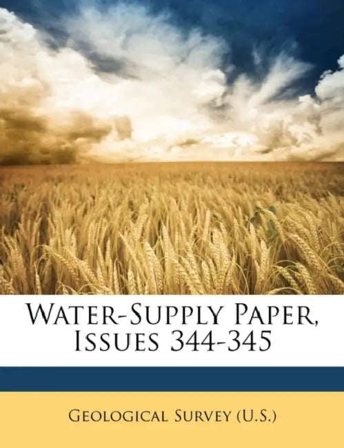 Water-Supply Paper, Issues 344-345 by Geological Survey (U S )