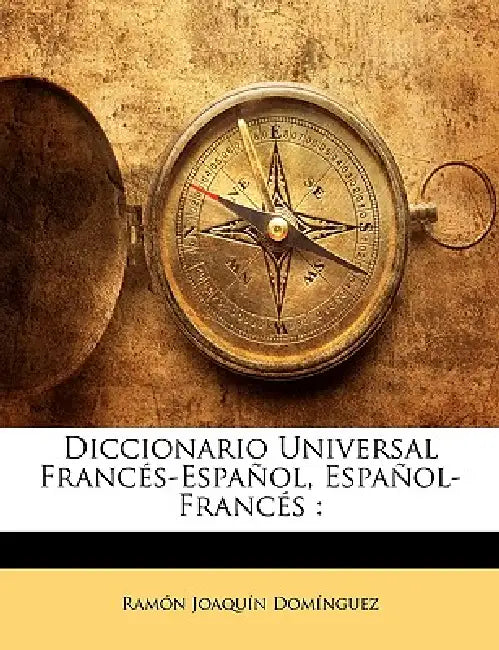 Diccionario Universal Francés-Español, Español-Francés by Ramón Joaquín Domínguez