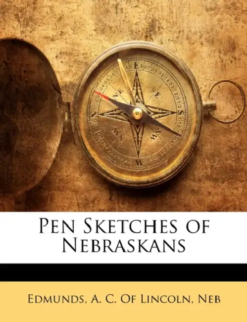 Pen Sketches of Nebraskans by A. C. of Lincoln Neb Edmunds