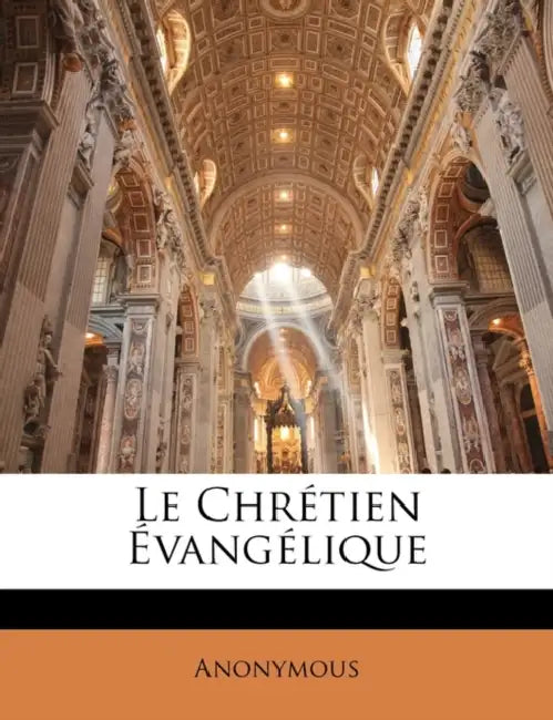 Le Chrétien Évangélique by Anonymous