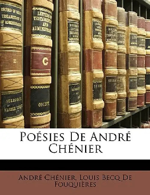 Poésies De André Chénier by André Chénier, Louis Becq de Fouquières