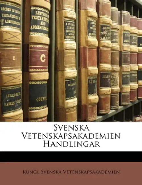 Svenska Vetenskapsakademien Handlingar by Kungl Svenska Vetenskapsakademien