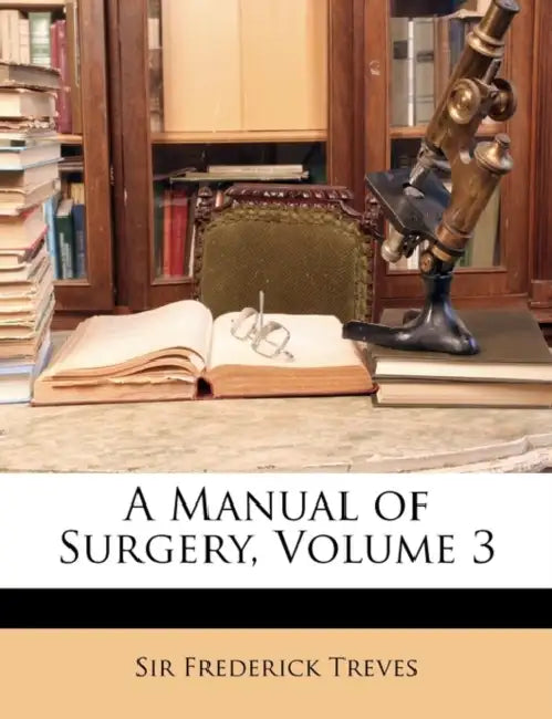 A Manual of Surgery; Volume 3 by Frederick Treves