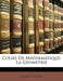 Cours de Mathematique: La Geometrie by Jacques Ozanam