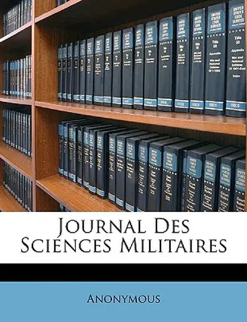 Journal Des Sciences Militaires by Anonymous
