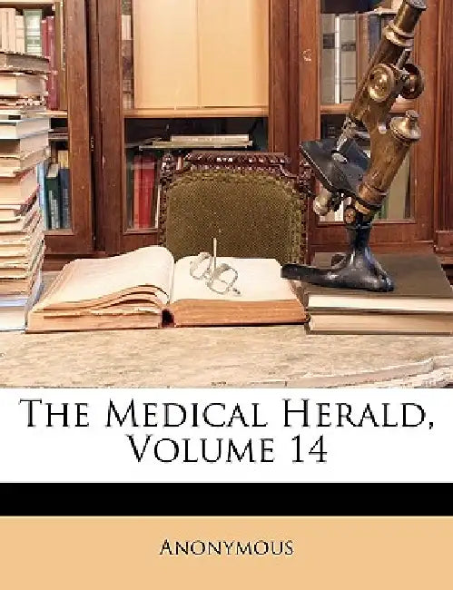 The Medical Herald; Volume 14 by Anonymous