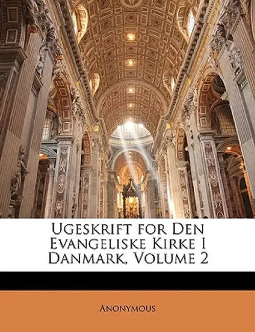 Ugeskrift for Den Evangeliske Kirke I Danmark, Volume 2 by Anonymous