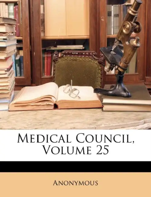 Medical Council; Volume 25 by Anonymous