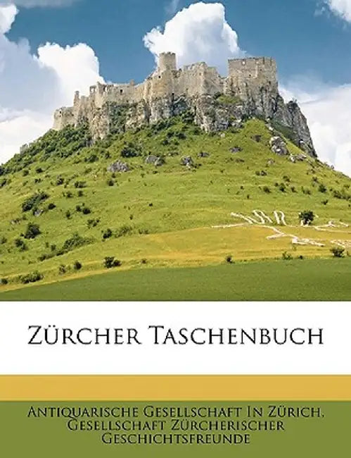 Zurcher Taschenbuch by Ges Antiquarische Gesellschaft in Zrich