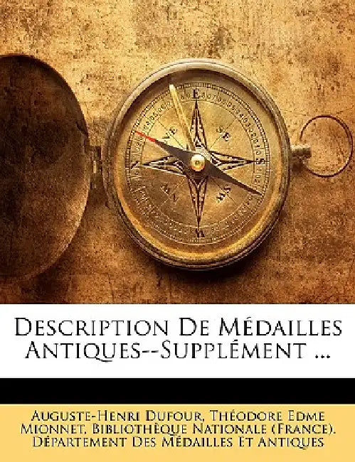 Description De Médailles Antiques--Supplément ... by Auguste-Henri Dufour, Theodore Edme Mionnet, Nat Bibliothque Nationale (France) Dpar
