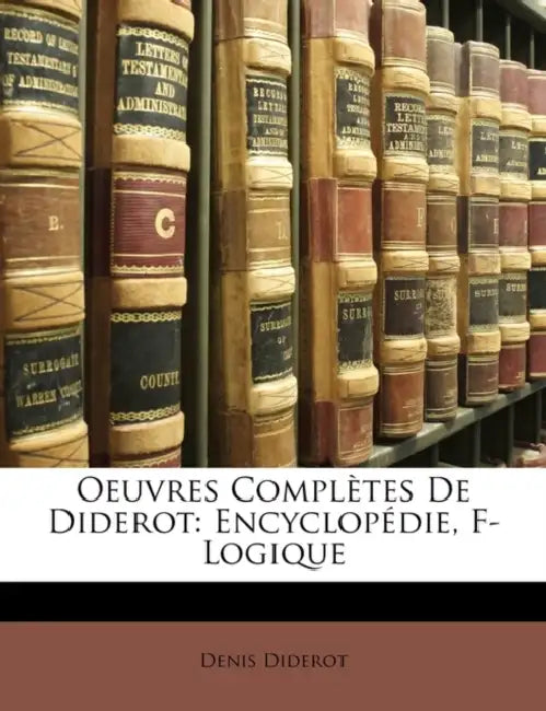 Oeuvres Complètes De Diderot: Encyclopédie, F-Logique by Denis Diderot