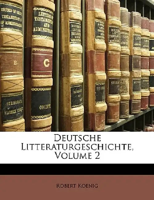 Deutsche Litteraturgeschichte; Volume 2 by Robert Koenig