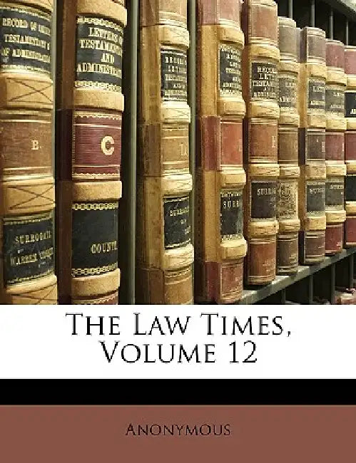 The Law Times; Volume 12 by Anonymous