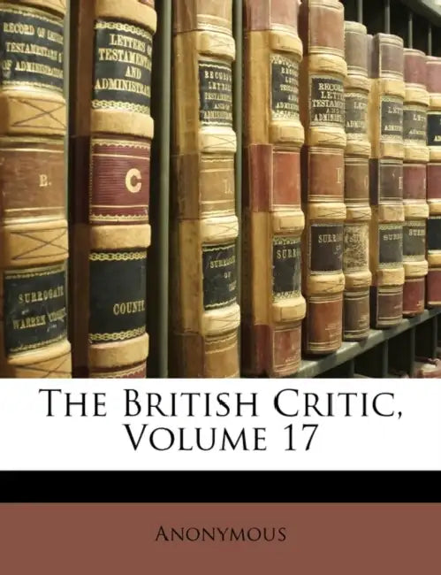 The British Critic; Volume 17 by Anonymous