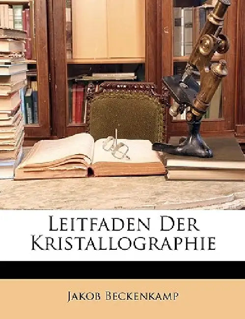 Leitfaden Der Kristallographie by Jakob Beckenkamp