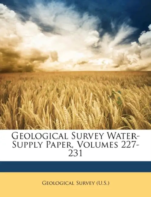 Geological Survey Water-Supply Paper, Volumes 227-231 by Geological Survey (U S )