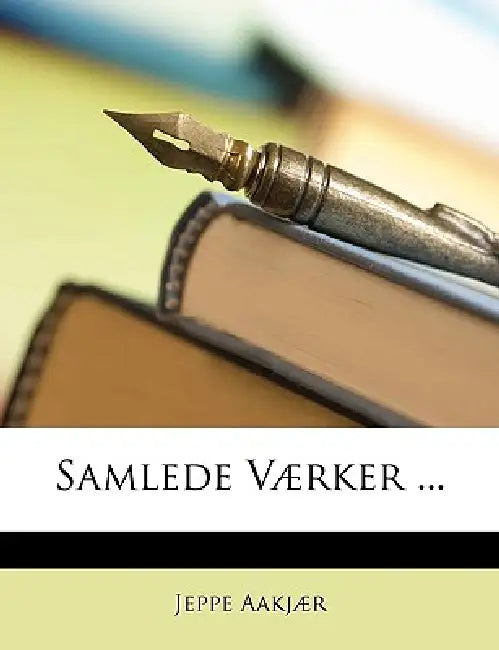Samlede Værker ... by Jeppe Aakjær
