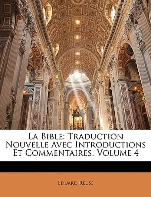 La Bible: Traduction Nouvelle Avec Introductions Et Commentaires, Volume 4 by Eduard Reuss