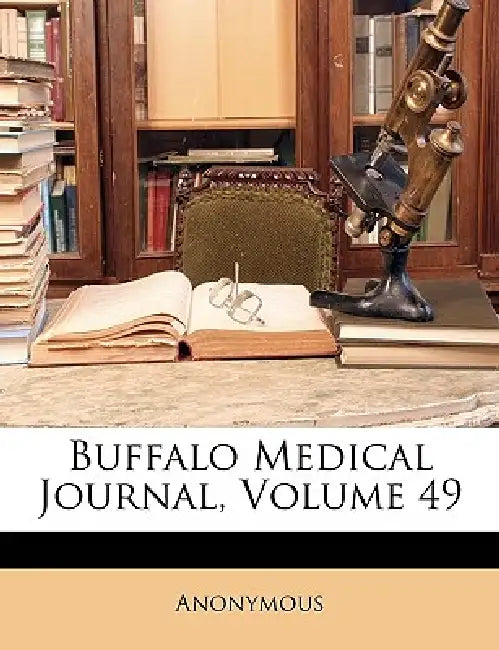 Buffalo Medical Journal; Volume 49 by Anonymous