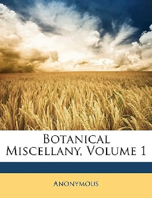 Botanical Miscellany; Volume 1 by Anonymous