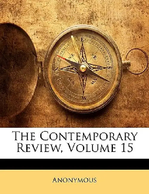 The Contemporary Review; Volume 15 by Anonymous