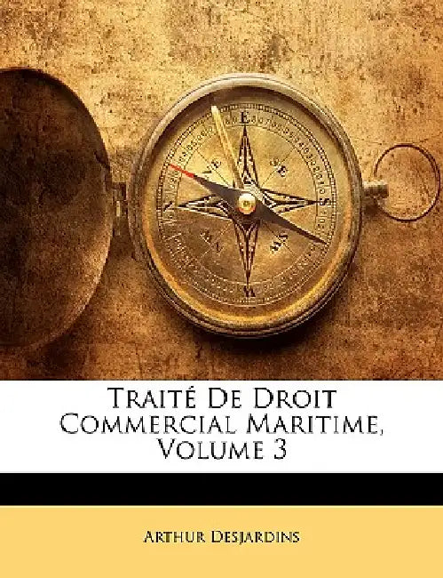Traité De Droit Commercial Maritime; Volume 3 by Arthur Desjardins