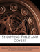 Shooting: Field and Covert by Baron Thomas Grey De Walsingham