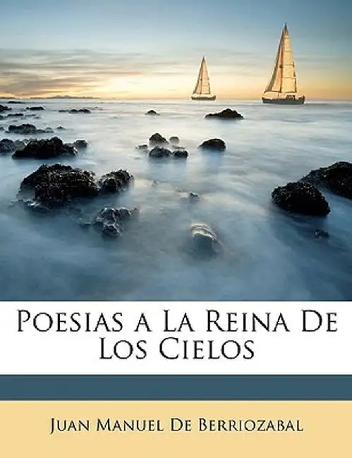 Poesias a la Reina de Los Cielos by Juan Manuel De Berriozabal