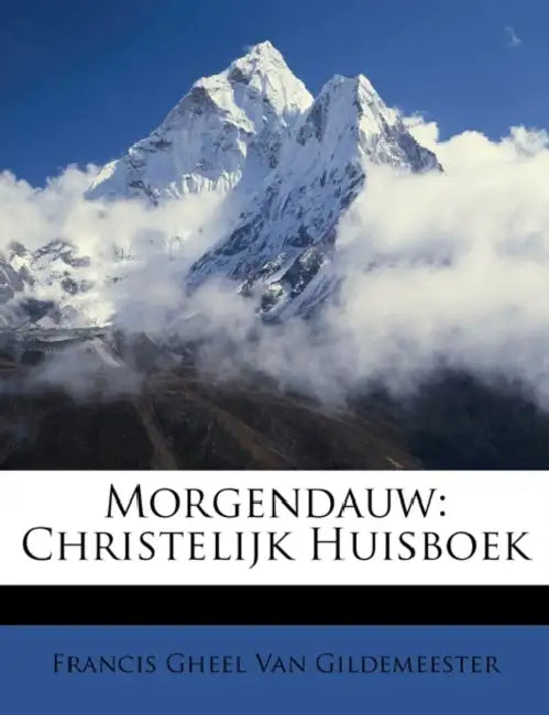 Morgendauw: Christelijk Huisboek by Francis Gheel Van Gildemeester