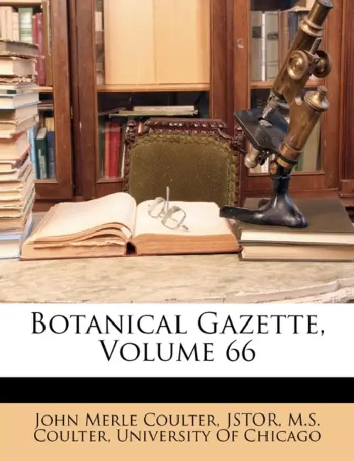 Botanical Gazette; Volume 66 by John Merle Coulter, University of Chicago