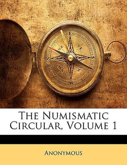 The Numismatic Circular, Volume 1 by Anonymous