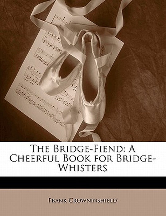 The Bridge-Fiend: A Cheerful Book for Bridge-Whisters by Frank Crowninshield