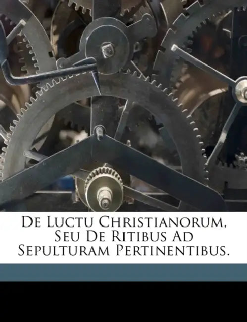 De Luctu Christianorum, Seu De Ritibus Ad Sepulturam Pertinentibus. by Johann Nicolai