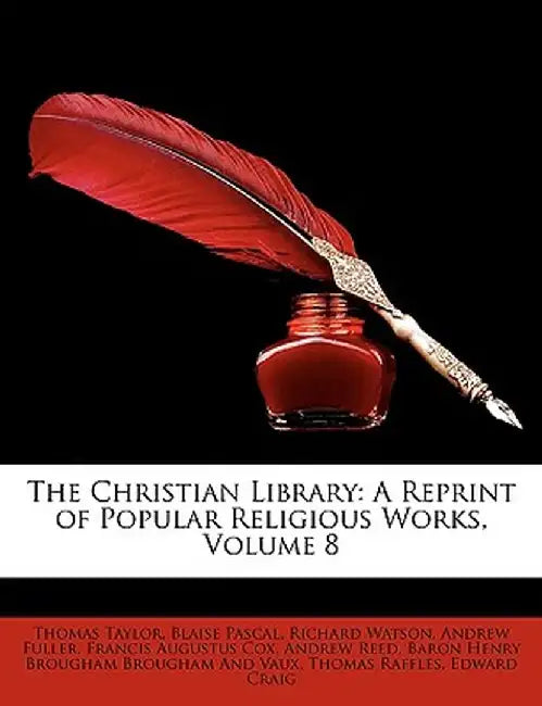 The Christian Library: A Reprint of Popular Religious Works, Volume 8 by Thomas Taylor
