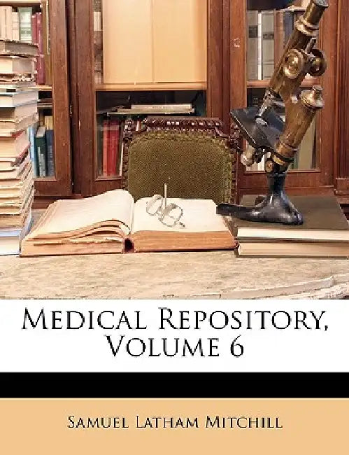 Medical Repository; Volume 6 by Samuel Latham Mitchill