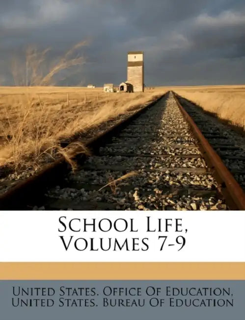 School Life, Volumes 7-9 by United States Bureau of Education, United States Office of Education