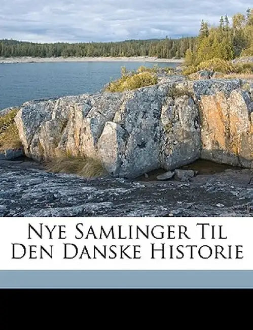 Nye Samlinger Til Den Danske Historie by Dansk Historie