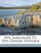 Nye Samlinger Til Den Danske Historie by Dansk Historie