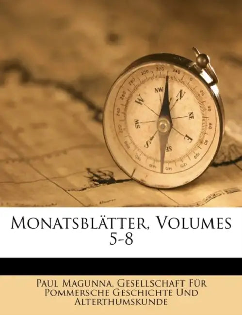 Monatsblätter, Volumes 5-8 by Gesellschaft Für Pommersche Geschichte