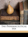 The Pharmaceutical era Advents; Volume 10 by Anonymous