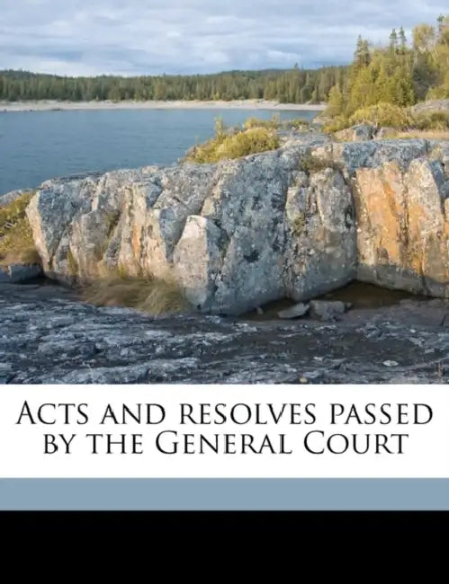 Acts and Resolves Passed by the General Court Volume 1796-97 by Massachusetts Massachusetts