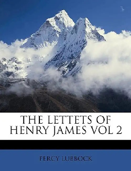The Lettets of Henry James Vol 2 by Percy Lubbock