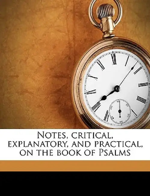 Notes, Critical, Explanatory, and Practical, on the Book of Psalms Volume 2 by Albert Barnes
